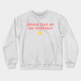 Never Give Up On Yourself Crewneck Sweatshirt